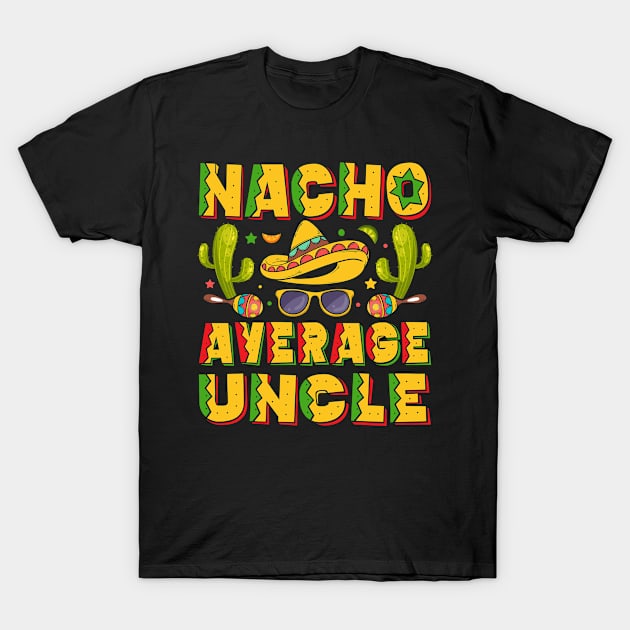 Nacho Average Uncle, Nacho Lover Uncle T-Shirt by MichelAdam